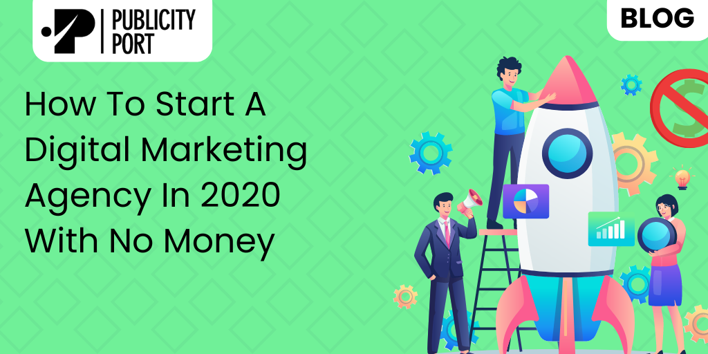 How to start a Digital Marketing Agency in 2020 with No Money