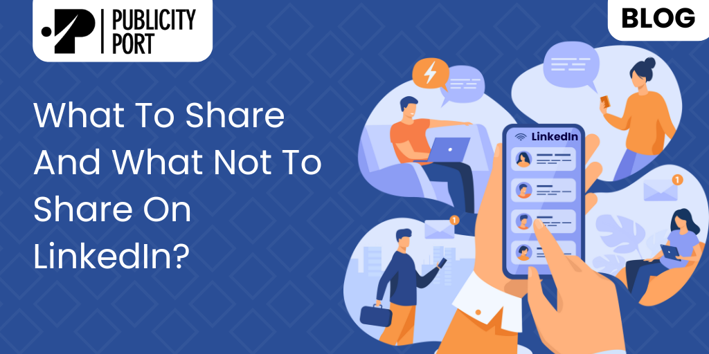 What to share and what not to share on LinkedIn?