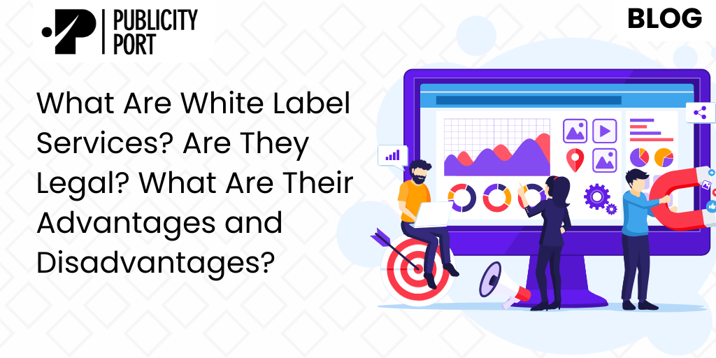 What Are White Label Services? Are They Legal? What Are Their Advantages and Disadvantages?