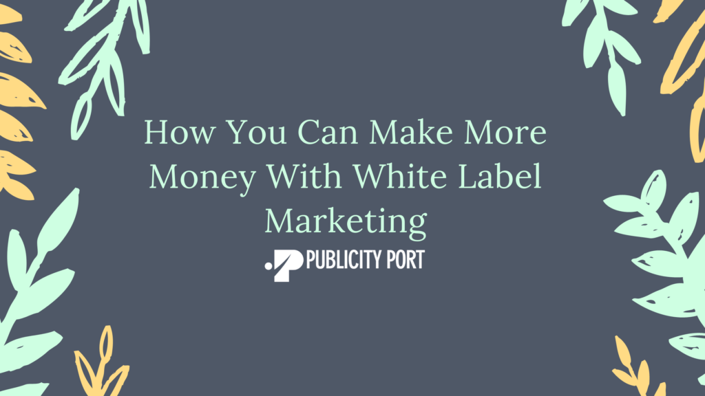 How You Can Make More Money With White Label Marketing