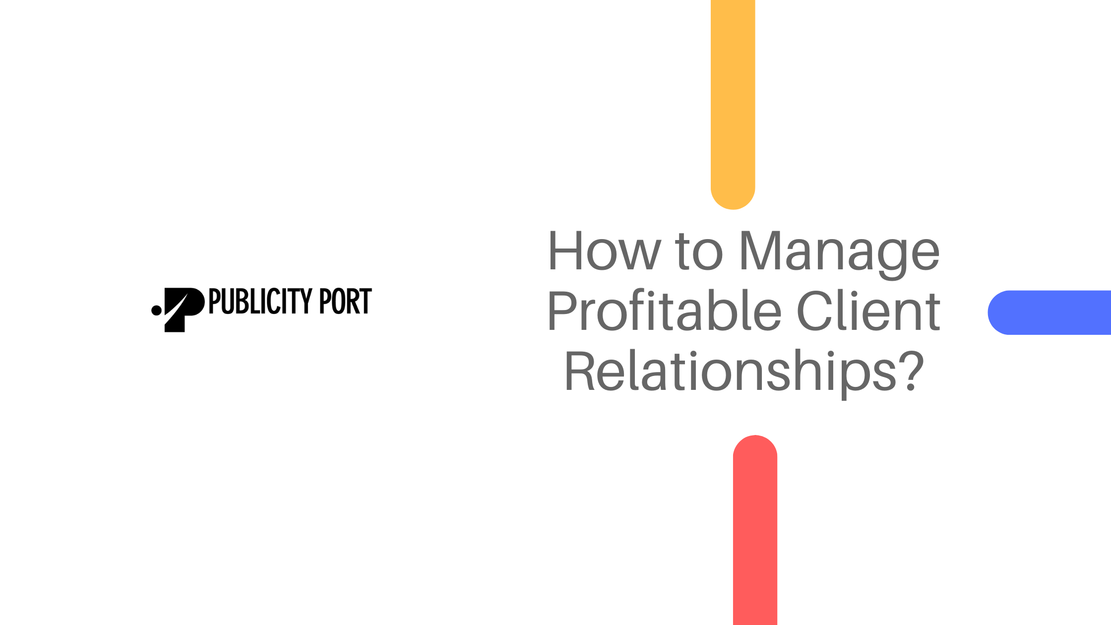 How to Manage Profitable Client Relationships