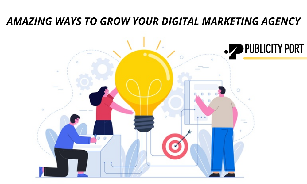 Amazing Ways To Grow Your Digital Marketing Agency