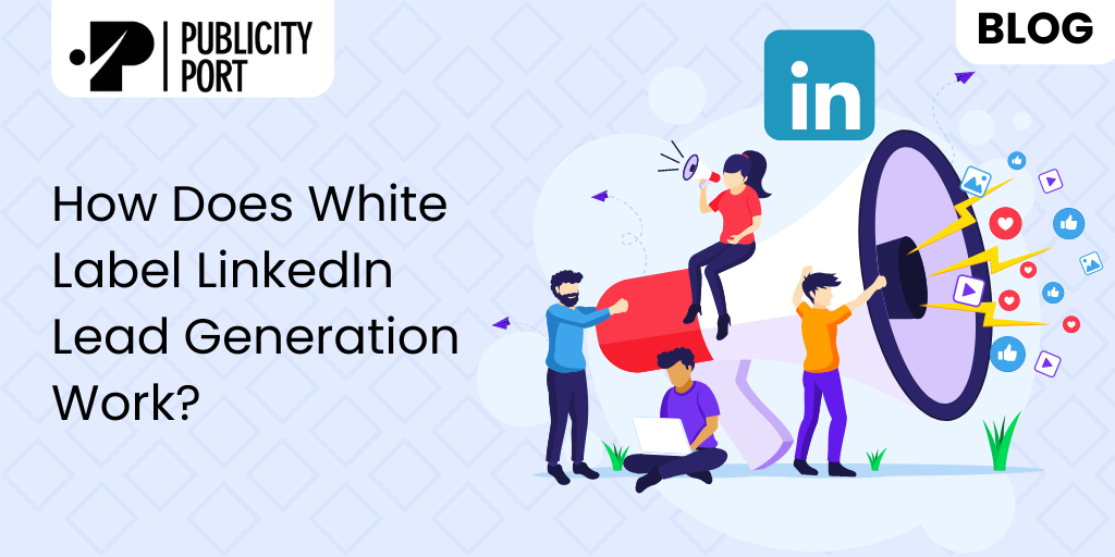 How Does White Label LinkedIn Lead Generation Work?