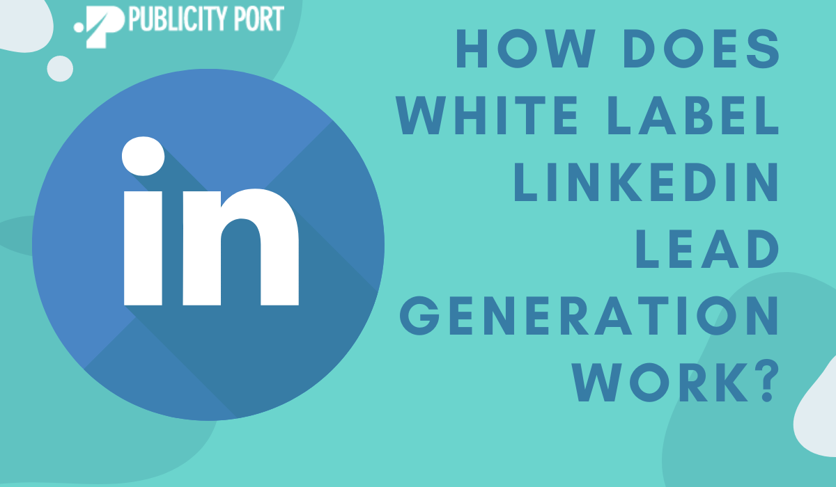 How Does White Label LinkedIn Lead Generation Work?