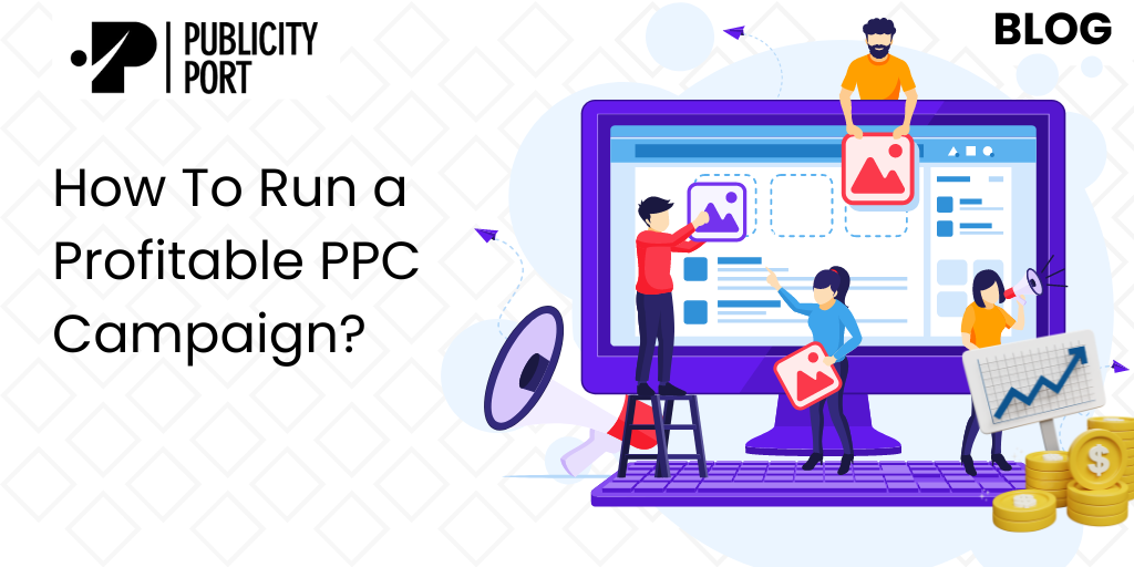 How To Run a Profitable PPC campaign?