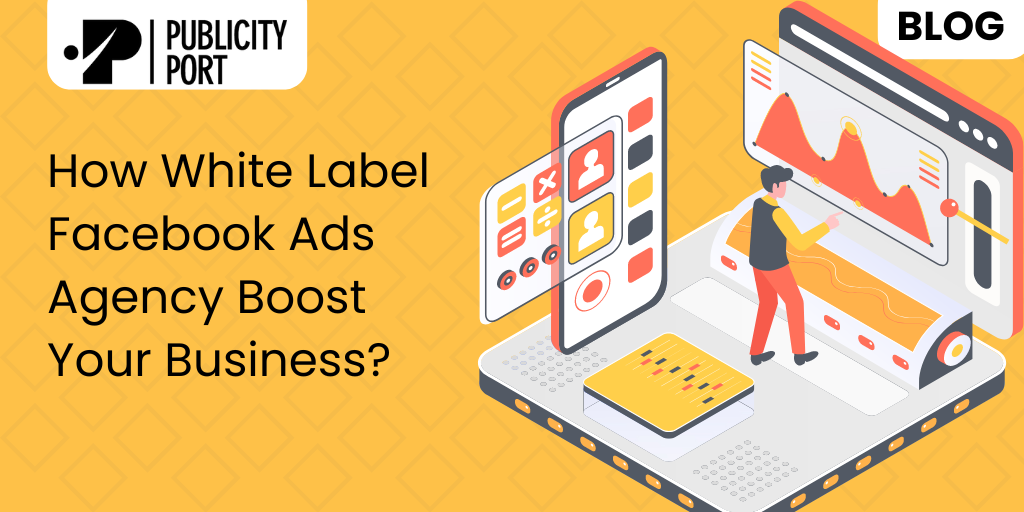 How White Label Facebook Ads Agency Boost Your Business?