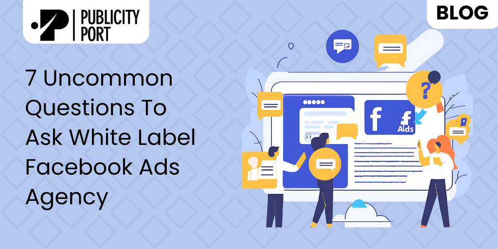 7 Uncommon Questions To Ask White Label Facebook Ads Agency