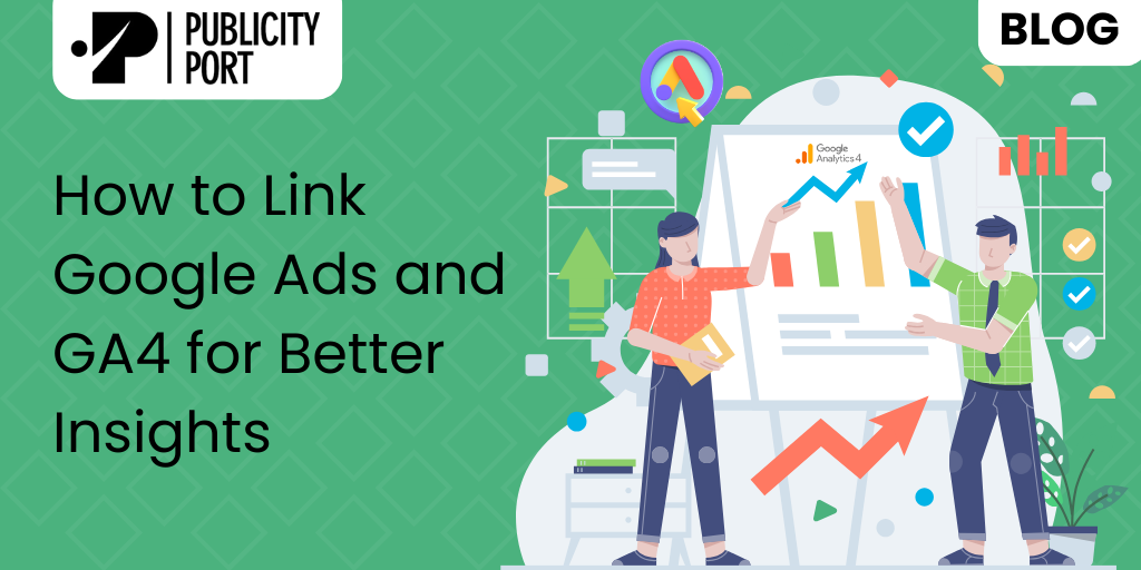 How to Link Google Ads and GA4 for Better Insights